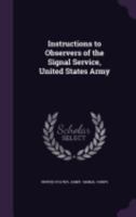 Instructions to Observers of the Signal Service, United States Army 1357669887 Book Cover