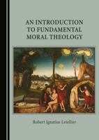 An Introduction to Fundamental Moral Theology 1036400581 Book Cover