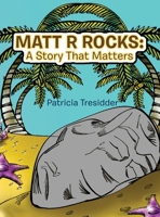 Matt R Rocks: a Story That Matters 1665732199 Book Cover