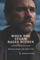 When the Storm Rages Within: How not to drown in the chaos of life B0FGPN2BGP Book Cover