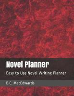 Novel Planner: Easy to Use Novel Writing Planner 1096419777 Book Cover