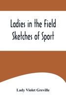 Ladies in the Field: Sketches of Sport 9356574790 Book Cover