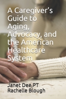 A Caregiver's Guide to Aging, Advocacy, and the American Healthcare System B08L47S5MM Book Cover
