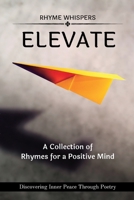 Elevate - A Collection of Rhymes for a Positive Mind: Discovering Inner Peace Through Poetry B0CBFMD54S Book Cover