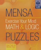 Mensa Exercise Your Mind Math and Logic Puzzles (Official Mensa Puzzle Book) (Official Mensa Puzzle Book) 1402725914 Book Cover