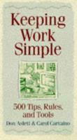 Keeping Work Simple: 500 Tips, Rules, and Tools 0760749760 Book Cover