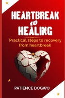 Heartbreak to Healing: Practical steps to Healing from Heartbreak B0FKZ9DQBJ Book Cover