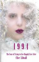1994: The Year of Trying to Live Happily Ever After 1517072751 Book Cover
