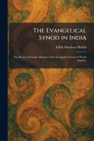 The Evangelical Synod in India: The Board of Foreign Missions of the Evangelical Synod of North America 1025644093 Book Cover