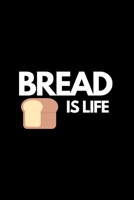 Bread Is Life: Funny Bread Lovers Notebook/Journal (6 X 9) 1696075289 Book Cover