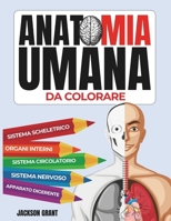 Anatomia Umana da Colorare. Un Album da Colorare per Adulti: 58 Illustrazioni per Conoscere il Corpo Umano Colorando (Italian Edition) B0CMHQH9ZP Book Cover