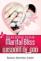 Realizing your marital bliss through the wisdom of God 1984289934 Book Cover