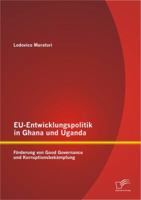 Eu-Entwicklungspolitik in Ghana Und Uganda: F Rderung Von Good Governance Und Korruptionsbek Mpfung 3842880839 Book Cover