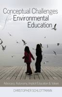 Conceptual Challenges for Environmental Education; Advocacy, Autonomy, Implicit Education and Values 1433110938 Book Cover