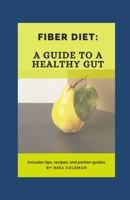 FIBER DIET: A guide to a healthy gut: 22 high fiber food you should eat B08XZFF2CV Book Cover