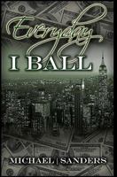 Everyday I Ball 0615407420 Book Cover