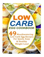 Low Carb Egg Cookbook: 49 Mouthwatering Low Carb Egg Recipes for Quick, Easy and Healthy Weight Loss! 1515080471 Book Cover