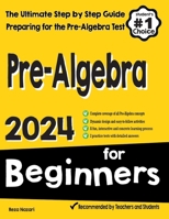 Pre-Algebra for Beginners: The Ultimate Step by Step Guide to Preparing for the Pre-Algebra Test 1646129512 Book Cover