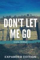 Don't Let Me Go (Expanded Edition) 177530891X Book Cover