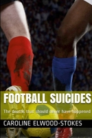 FOOTBALL SUICIDES The deaths that should never have happened 1471029697 Book Cover