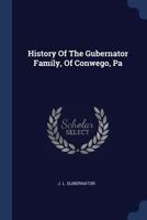 History Of The Gubernator Family, Of Conwego, Pennsylvania 1166014932 Book Cover