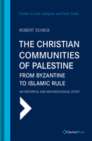 The Christian Communities of Palestine from Byzantine to Islamic Rule: An Historical and Archaeological Study 3959940920 Book Cover