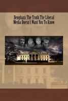 Benghazi: The Truth The Liberal Media Doesn't Want You To Know 1539524795 Book Cover