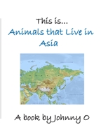 This is... Animals that Live in Asia B08JB1XF8C Book Cover