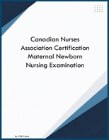 Canadian Nurses Association Certification Maternal Newborn Nursing Examination B0HBFPM2T4 Book Cover
