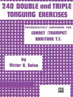 240 Double and Triple Tonguing Exercises: An Introduction to the Art of Double and Triple Tonguing 0769225918 Book Cover
