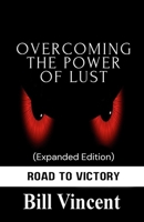 Overcoming the Power of Lust (Expanded Edition): Road to Victory B0DZ9QKWVJ Book Cover