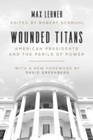 Wounded Titans: American Presidents and the Perils of Power 1559703393 Book Cover