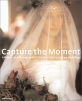 Capture the Moment: A Brides' and Photographers' Guide to Contemporary Weddings 2884790152 Book Cover