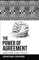 The Power Of Agreement: Understanding Covenant Theology 1913905632 Book Cover