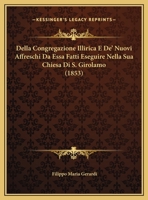 Della Congregazione Illirica E De' Nuovi Affreschi Da Essa Fatti Eseguire Nella Sua Chiesa Di S. Girolamo (1853) 1160419787 Book Cover