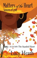 Matters of the Heart Seasons of Love: Book 2: AUTUMN The Façaded Heart 1737454513 Book Cover