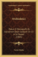 Svobodnici: Pokus O Monografii Ze Socialnich Dejin Ceskych Ch 15 A 16 Stoleti (1905) 1120444500 Book Cover