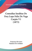 Comedias Ineditas De Frey Lope Felix De Vega Carpio V1 (1873) 1160343616 Book Cover