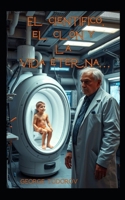 El cientifico, el clon y la vida eterna... (Spanish Edition) B0FG1P13XK Book Cover