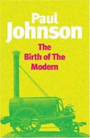The Birth of the Modern: World Society, 1815-1830 006016574X Book Cover