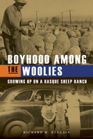 Boyhood Among the Woolies: Growing Up on a Basque Sheep Ranch 1638640076 Book Cover