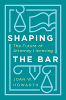 Shaping the Bar: The Future of Attorney Licensing 1503613569 Book Cover