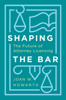 Shaping the Bar: The Future of Attorney Licensing 1503613569 Book Cover