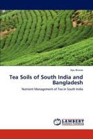 Tea Soils of South India and Bangladesh: Nutrient Management of Tea in South India 3847302639 Book Cover