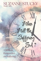 When Will the Suffering End?: A Biblical Perspective on Suffering B0G637FB2X Book Cover