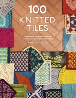 100 Knitted Tiles: Charts and Patterns for Knitted Motifs Inspired by Decorative Tiles 1446310205 Book Cover