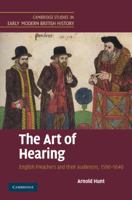 The Art of Hearing: English Preachers and Their Audiences, 1590-1640 0521896762 Book Cover