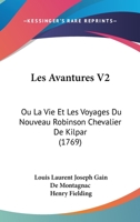 Les Avantures V2: Ou La Vie Et Les Voyages Du Nouveau Robinson Chevalier De Kilpar (1769) 1120636000 Book Cover