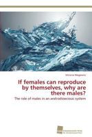 If females can reproduce by themselves, why are there males? 3838136969 Book Cover