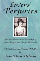 Lovers' Perjuries; Or, The Clandestine Courtship Of Jane Fairfax and Frank Churchill: A retelling of Jane Austen's EMMA (A Jane Austen Sequels book) 0615150055 Book Cover